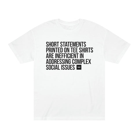 SHORT STATEMENTS PRINTED ON TEE SHIRTS ARE INEFFICIENT IN ADDRESSING COMPLEX SOCIAL ISSUES