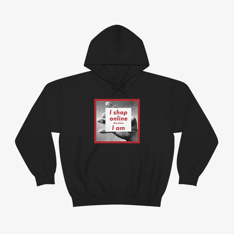 I Shop Online Therefore, I Am - Hoodie
