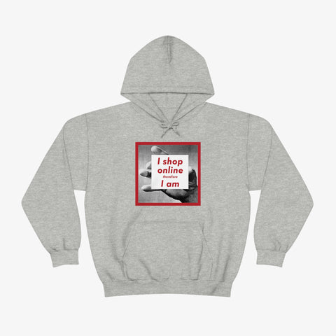 I Shop Online Therefore, I Am - Hoodie