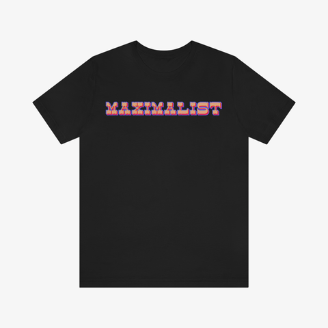 MAXIMALIST Tee