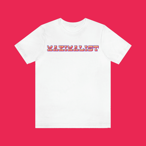 MAXIMALIST Tee