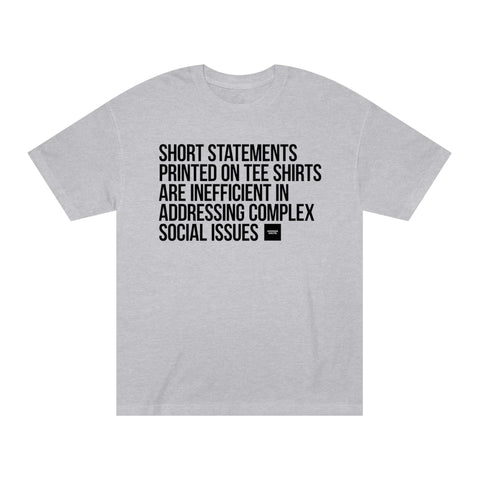 SHORT STATEMENTS PRINTED ON TEE SHIRTS ARE INEFFICIENT IN ADDRESSING COMPLEX SOCIAL ISSUES