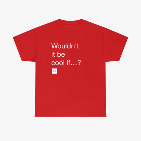 Wouldn't it be cool if...? Tee